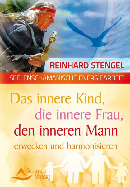 Das innere Kind, die innere Frau, den inneren Mann erwecken und harmonisieren: seelenschamanische Energiearbeit