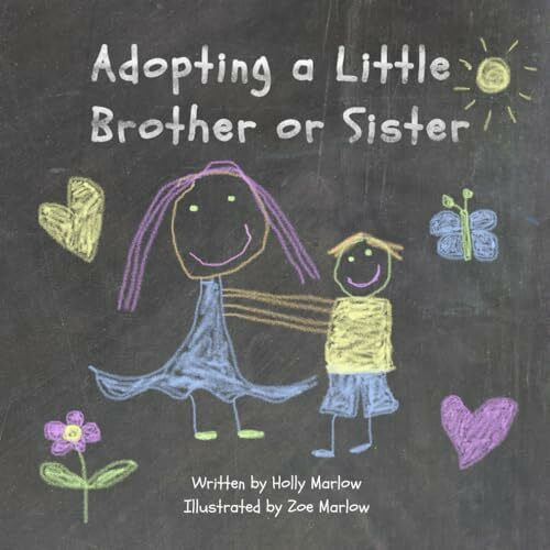 Adopting A Little Brother or Sister: A big sister's guide to adoption for a child becoming a big sibling through adoption of a younger child or baby ... Kinship Care and Special Guardianship)