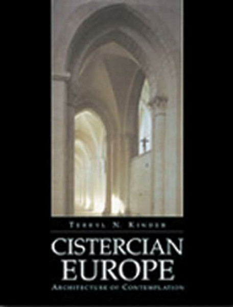 Cistercian Europe: Architecture of Contemplation (Cistercian Studies Series, Band 191)