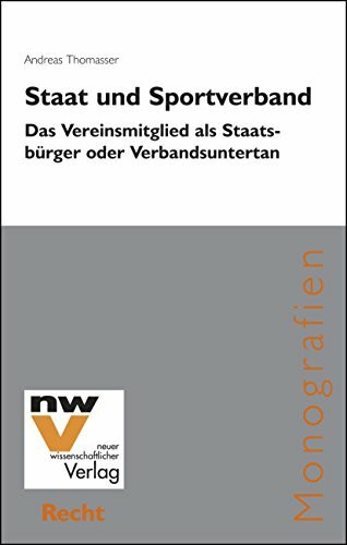 Staat und Sportverband: Das Vereinsmitglied als Staatsbürger oder Verbandsuntertan (Neue Juristische Monografien)