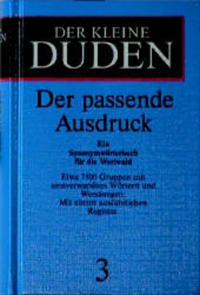 Der kleine Duden, Band 3: Der passende Ausdruck. Ein Synonymwörterbuch