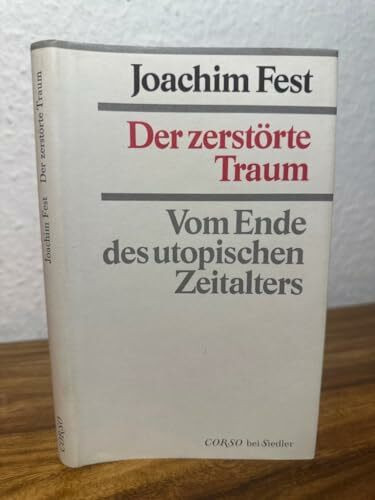 Der zerstörte Traum. Vom Ende des utopischen Zeitalters.