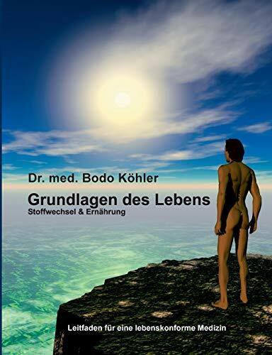 Grundlagen des Lebens: Stoffwechsel und Ernährung - Leitfaden für eine lebenskonforme Medizin