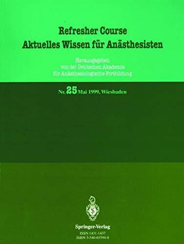 Mai 1999, Wiesbaden (Refresher Course - Aktuelles Wissen für Anästhesisten) (German Edition): 5.–8. Mai 1999, Wiesbaden (Refresher Course - Aktuelles Wissen für Anästhesisten, 25, Band 25)