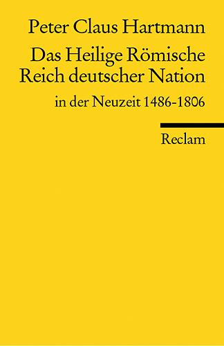 Das Heilige Römische Reich deutscher Nation in der Neuzeit 1486 - 1806