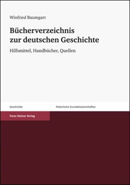 Bücherverzeichnis zur deutschen Geschichte: Hilfsmittel, Handbücher, Quellen (Historische Grundwissenschaften in Einzeldarstellungen, Band 5)