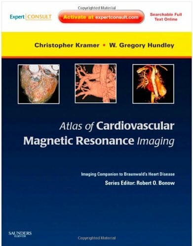 Atlas of Cardiovascular Magnetic Resonance Imaging: An Imaging Companion to Braunwald's Heart Disease. Expert Consult - Online and Print (Imaging Techniques to Braunwald's Heart Disease)