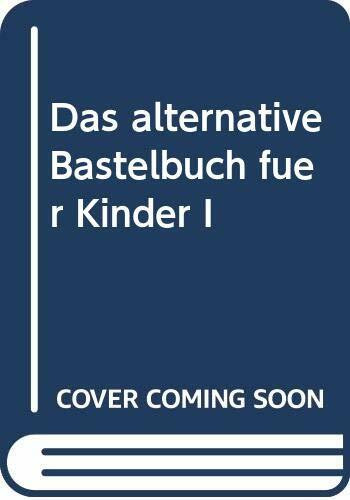 Das alternative Bastelbuch für Kinder.Bd.1