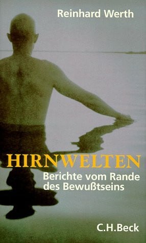 Hirnwelten: Berichte vom Rande des Bewusstseins