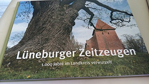 Lüneburger Zeitzeugen 1000 Jahre im Landkreis verwurzelt