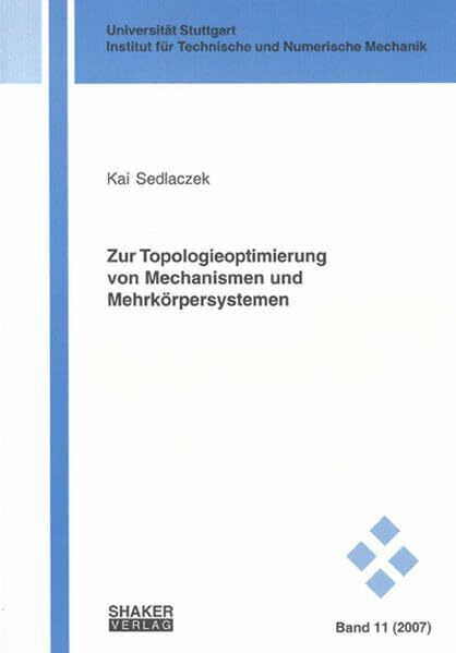 Zur Topologieoptimierung von Mechanismen und Mehrkörpersystemen (Schriften aus dem Institut für Technische und Numerische Mechanik der Universität Stuttgart)