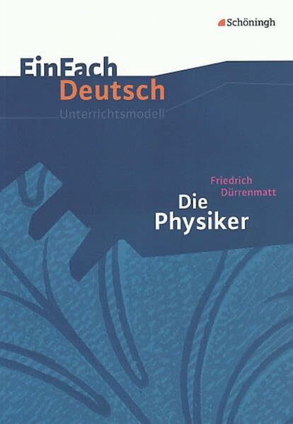 EinFach Deutsch Unterrichtsmodelle: Friedrich Dürrenmatt: Die Physiker: Gymnasiale Oberstufe