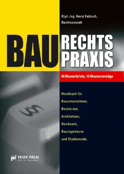 Baurechtspraxis: Handbuch für Bauunternehmer, Bauherren, Architekten, Handwerk, Bauingenieure und Studierende