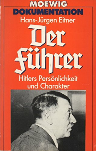 Der Führer. Hitlers Persönlichkeit und Charakter.