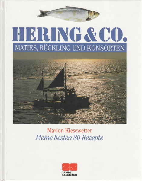 Hering & Co: Matjes, Bückling und Konsorten - Meine besten 80 Rezepte: Bismarck, Bückling und Konsorten (Kochen - Die neue grosse Schule)