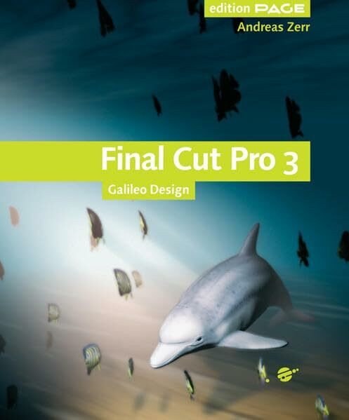 Final Cut Pro 3 - Digitale Medien gestalten und publizieren - komplett neue Ausgabe, mit CD: 4c, mit CD-ROM: Digitale Medien gestalten und publizieren – komplett neue Ausgabe (Galileo Design)