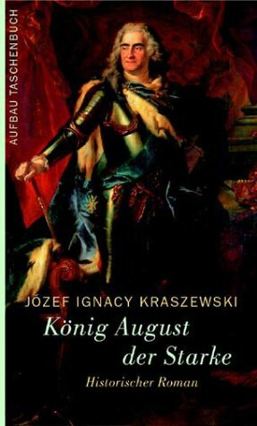 König August der Starke: Historischer Roman