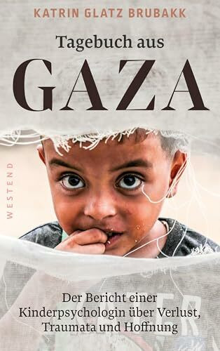 Tagebuch aus Gaza: Der Bericht einer Kinderpsychologin über Verlust, Traumata und Hoffnung