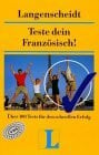 Teste dein Französisch!. Über 100 Tests für den schnellen Erfolg