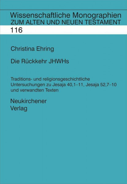 Die Rückkehr JHWHs: Traditions- und religionsgeschichtliche Untersuchungen zu Jesaja 40,1-11, Jesaja 52,7-10 und verwandten texten (Wissenschaftliche Monographien zum Alten und Neuen Testament)