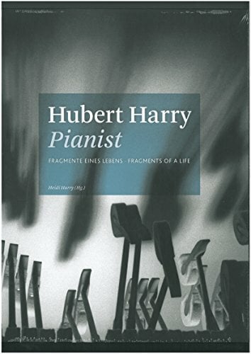 Hubert Harry Pianist: Fragmente eines Lebens Hubert Harry Pianist: Fragmente eines Lebens