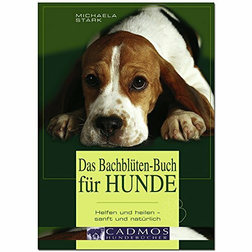 Das Bachblüten-Buch für Hunde: Helfen und heilen - sanft und natürlich (Cadmos Hundebuch)