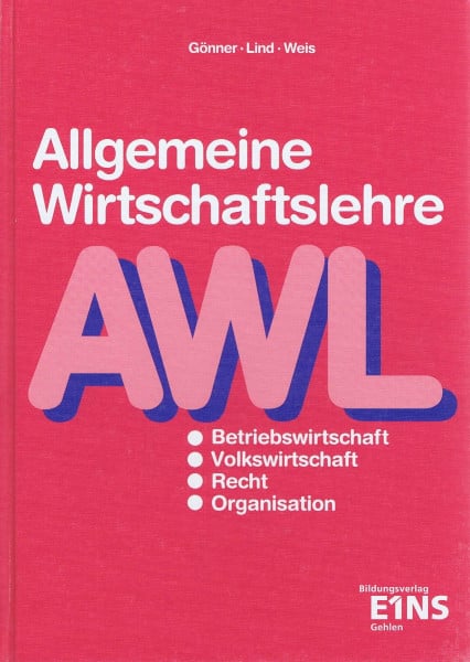 Allgemeine Wirtschaftslehre: Volks- und Betriebswirtschaftslehre, Rechtskunde und Organisationslehre / Lehr- und Arbeitsbuch