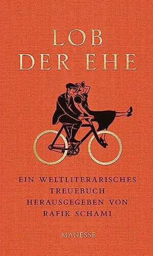 Lob der Ehe: Ein weltliterarisches Treuebuch