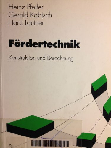 Fördertechnik: Konstruktion und Berechnung