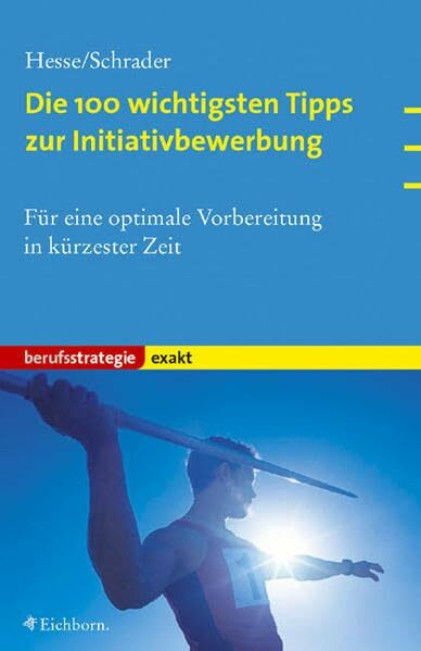 Die wichtigsten 100 Tipps zur Initiativbewerbung (exakt): Für eine optimale Vorbereitung in kürzester Zeit