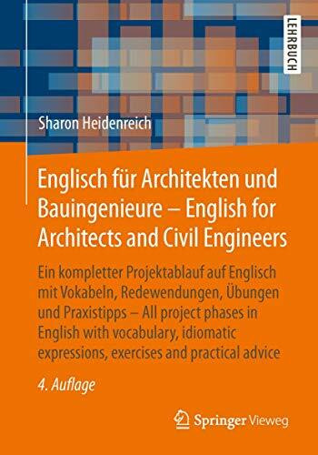 Englisch für Architekten und Bauingenieure - English for Architects and Civil Engineers: Ein kompletter Projektablauf auf Englisch mit Vokabeln, ... expressions, exercises and practical advice