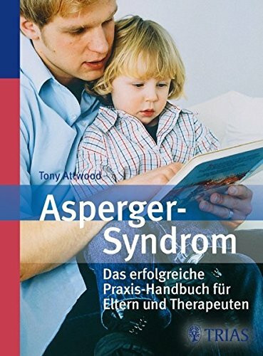 Asperger-Syndrom: Das erfolgreiche Praxis-Handbuch für Eltern und Therapeuten: Das erfogreiche Praxis-Handbuch für Eltern und Therapeuten