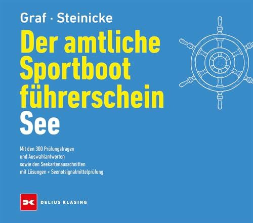Der amtliche Sportbootführerschein See: Mit den 300 Prüfungsfragen und Auswahlantworten sowie den Seekartenausschnitten mit Lösungen + Seenotsignalmittelprüfung