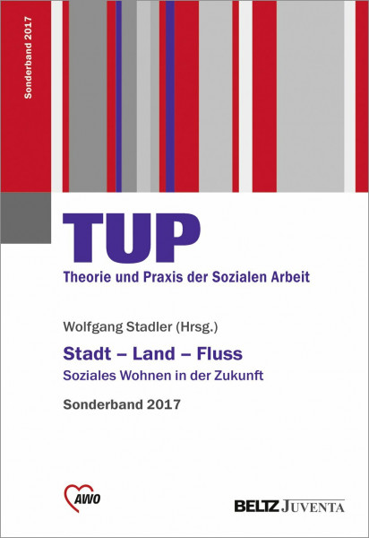 Stadt - Land - Fluss: Soziales Wohnen in der Zukunft. Sonderband TUP - Theorie und Praxis 2017 (Beiheft zur »Theorie und Praxis der Sozialen Arbeit«)