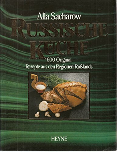 Russische Küche. 600 Originalrezepte aus den Regionen Rußlands