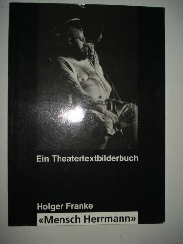 Mensch Herrmann: Ein Theaterstück für drei Männer und eine Frauenstimme