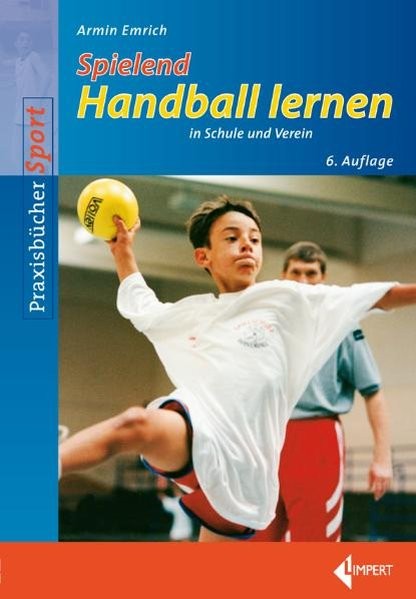 Spielend Handball lernen: in Schule und Verein
