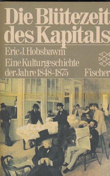 Die Blütezeit des Kapitals: Eine Kulturgeschichte der Jahre 1848-1875