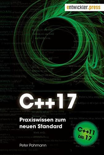 C++17. Praxiswissen zum neuen Standard. Von C++11 bis 17