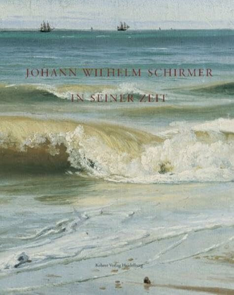 Johann Wilhelm Schirmer in seiner Zeit