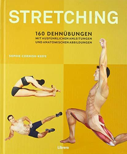 STRETCHING: 160 Dehnübungen mit ausführlichen Anleitungen und anatomischen Abbildungen