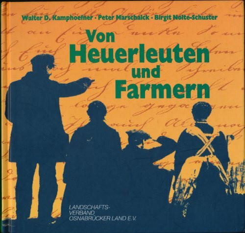 Von Heuerleuten und Farmern: Die Auswanderung aus dem Osnabrücker Land nach Nordamerika im 19. Jahrhundert (Kulturregion Osnabrück)