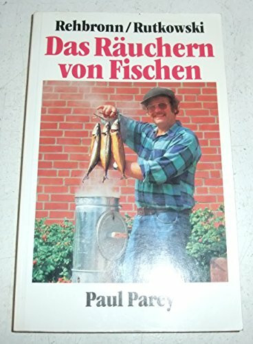 Das Räuchern von Fischen. Ein Leitfaden für Hobbyköche und Angler, Berufsfischer und Fischzüchter