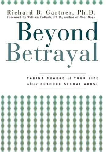 Beyond Betrayal: Taking Charge Of Your Life After Boyhood Sexual Abuse