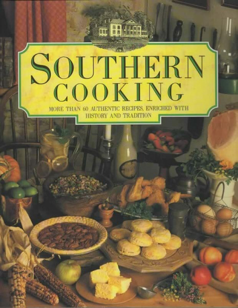 Southern Cooking: More Than 60 Authentic Recipes, Enriched With History and Tradition