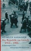 Die Republik vor Gericht 1954-1995: Erinnerungen eines unbequemen Rechtsanwalts