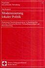 Modernisierung lokaler Politik: Kommunale Entscheidungsprozesse im Spannungsfeld zwischen Parteienwettbewerb, Verhandlungszwängen und Ökonomisierung (Staatslehre und politische Verwaltung)