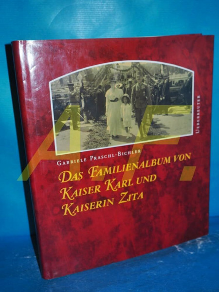 Das Familienalbum von Kaiser Karl und Kaiserin Zita