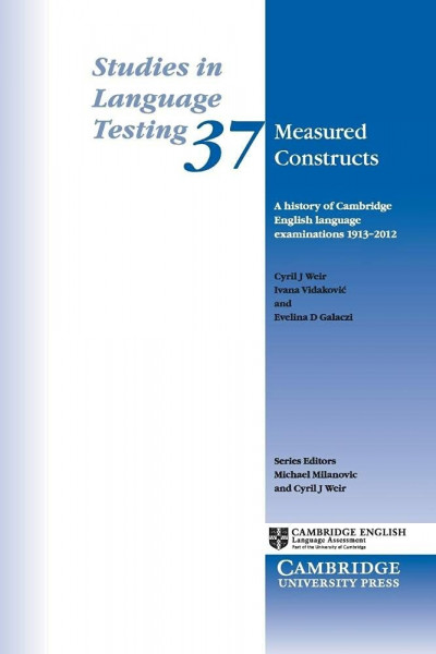 Measured Constructs: A History of Cambridge English Examinations, 1913-2012 (Studies in Language Testing, Band 37)