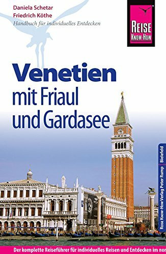 Reise Know-How Reiseführer Venetien mit Friaul und Gardasee: Der komplette Reiseführer für individuelles Reisen und Entdecken im nordöstlichen Italien